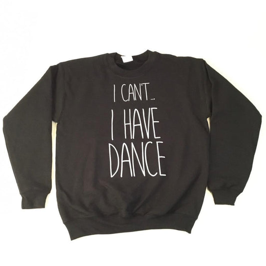 I Can’t I Have Dance Crewneck Sweatshirt